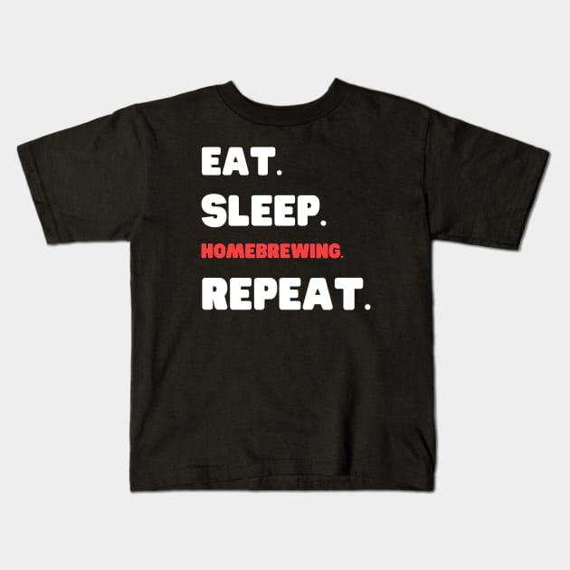 Eat Sleep Homebrewing Repeat Kids T-Shirt by HobbyAndArt